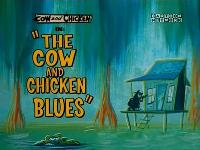 Click to watch 'The Cow and Chicken Blues...' (popup) Cow And Chicken